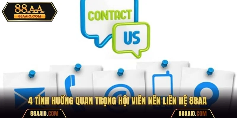 4 tình huống quan trọng hội viên nên liên hệ 88AA 