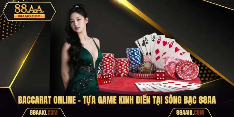 Baccarat Online - Tựa Game Kinh Điển Tại Sòng Bạc 88AA