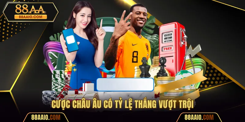 Cược Châu Âu có tỷ lệ thắng vượt trội